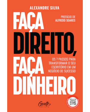 FAÇA DIREITO, FAÇA DINHEIRO: OS 7 PASSOS PARA TRANSFORMAR O SEU ESCRITÓRIO EM UM NEGÓCIO DE SUCESSO