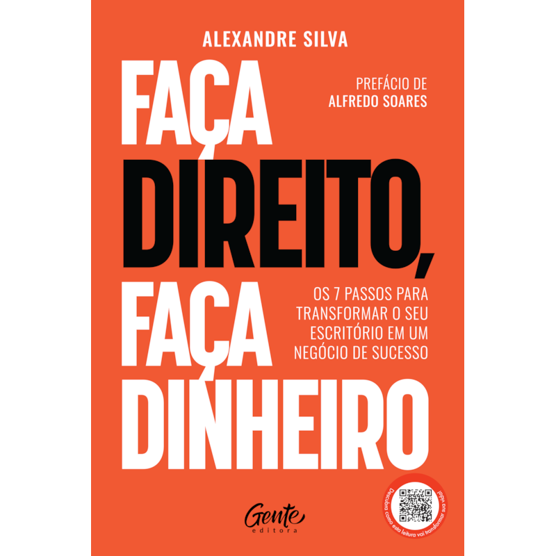 FAÇA DIREITO, FAÇA DINHEIRO: OS 7 PASSOS PARA TRANSFORMAR O SEU ESCRITÓRIO EM UM NEGÓCIO DE SUCESSO
