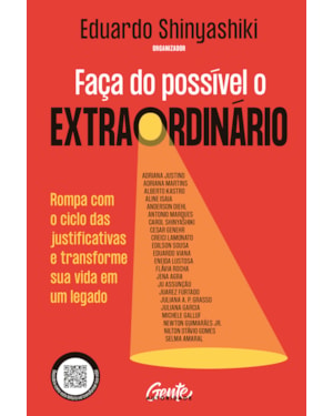 FAÇA DO POSSÍVEL O EXTRAORDINÁRIO: ROMPA COM O CICLO DAS JUSTIFICATIVAS E TRANSFORME SUA VIDA EM UM LEGADO