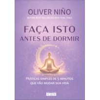 Faça isto antes de dormir: práticas simples de 5 minutos que vão mudar sua vida