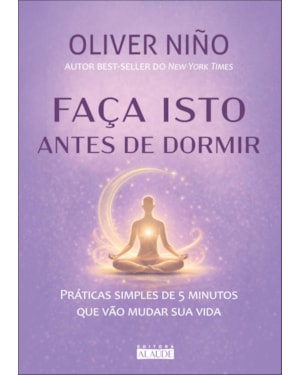 Faça isto antes de dormir: práticas simples de 5 minutos que vão mudar sua vida