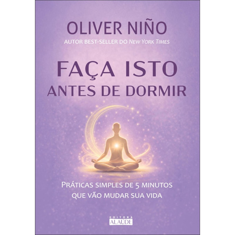 Faça isto antes de dormir: práticas simples de 5 minutos que vão mudar sua vida