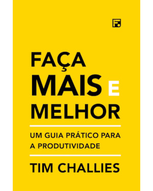 FAÇA MAIS E MELHOR: UM GUIA PRÁTICO PARA A PRODUTIVIDADE