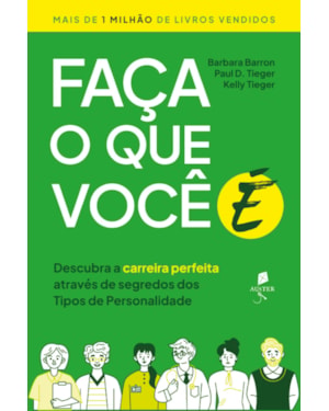 FAÇA O QUE VOCÊ É: DESCUBRA A CARREIRA PERFEITA ATRAVÉS DE SEGREDOS DOS TIPOS DE PERSONALIDADE