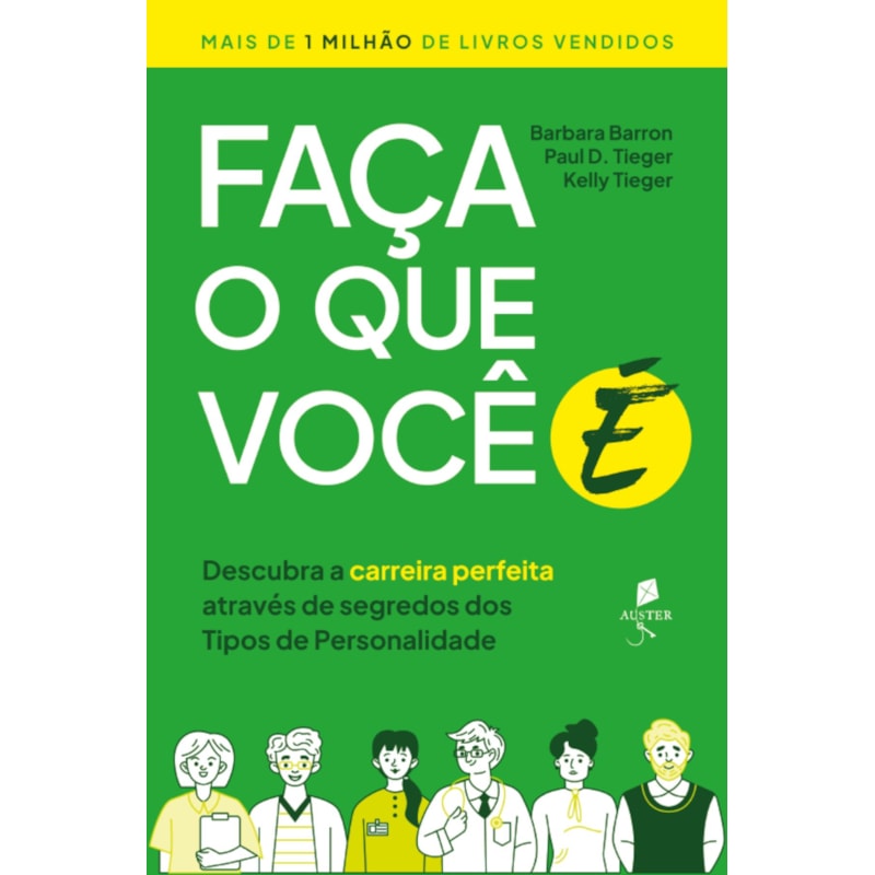 FAÇA O QUE VOCÊ É: DESCUBRA A CARREIRA PERFEITA ATRAVÉS DE SEGREDOS DOS TIPOS DE PERSONALIDADE