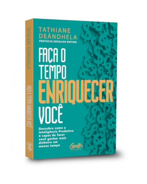 FAÇA O TEMPO ENRIQUECER VOCÊ: DESCUBRA COMO A INTELIGÊNCIA PRODUTIVA É CAPAZ DE FAZER VOCÊ GANHAR MAIS DINHEIRO EM MENOS TEMPO