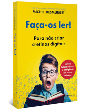 FAÇA-OS LER!: PARA NÃO CRIAR CRETINOS DIGITAIS (DO MESMO AUTOR DE A FÁBRICA DE CRETINOS DIGITAIS)