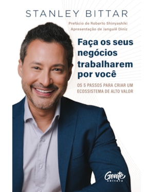 FAÇA SEUS NEGÓCIOS TRABALHAREM POR VOCÊ: OS 5 PASSOS PARA CRIAR UM ECOSSISTEMA DE ALTO VALOR