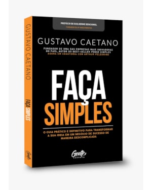 FAÇA SIMPLES: UM GUIA PARA QUE VOCÊ POSSA TIRAR A SUA IDEIA DE NEGÓCIO DO PAPEL E TRANSFORMÁ-LA EM REALIDADE.