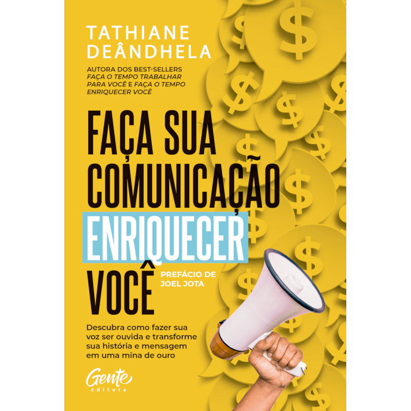 FAÇA SUA COMUNICAÇÃO ENRIQUECER VOCÊ: DESCUBRA COMO FAZER SUA VOZ SER OUVIDA E TRANSFORME SUA HISTÓRIA E MENSAGEM EM UMA MINA DE OURO