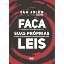 FAÇA SUAS PRÓPRIAS LEIS: AS 5 DECISÕES PARA REVOLUCIONAR A SUA VIDA, SE LIVRAR DA AUTOSSABOTAGEM E TER OS RESULTADOS QUE DESEJA
