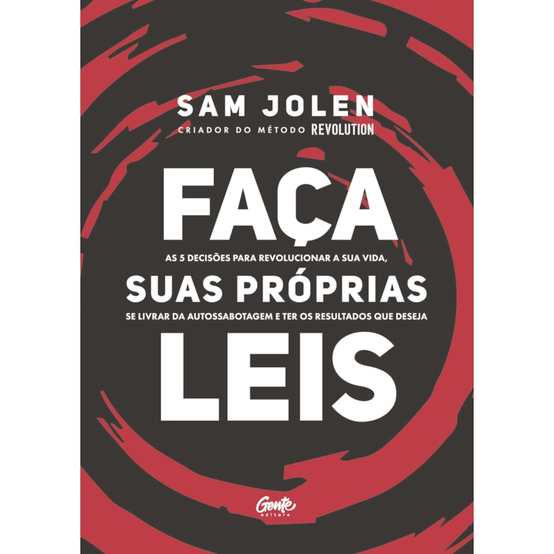 FAÇA SUAS PRÓPRIAS LEIS: AS 5 DECISÕES PARA REVOLUCIONAR A SUA VIDA, SE LIVRAR DA AUTOSSABOTAGEM E TER OS RESULTADOS QUE DESEJA