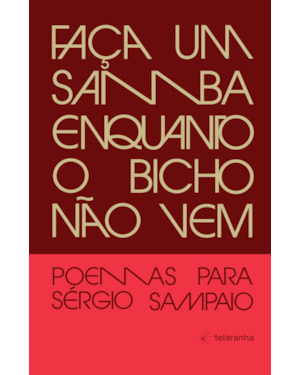 Faça um samba enquanto o bicho não vem: Poemas para Sérgio Sampaio