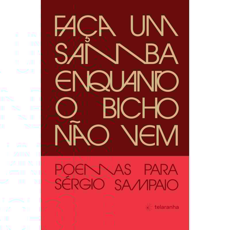 Faça um samba enquanto o bicho não vem: Poemas para Sérgio Sampaio