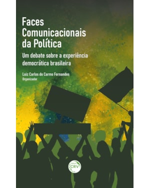 FACES COMUNICACIONAIS DA POLÍTICA: UM DEBATE SOBRE A EXPERIÊNCIA DEMOCRÁTICA BRASILEIRA
