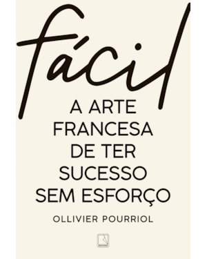 FÁCIL: A ARTE FRANCESA DE TER SUCESSO SEM ESFORÇO