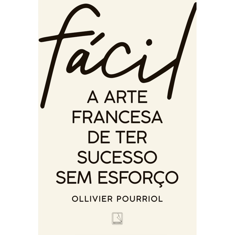 FÁCIL: A ARTE FRANCESA DE TER SUCESSO SEM ESFORÇO
