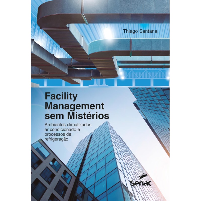 FACILITY MANAGEMENT SEM MISTÉRIOS: AMBIENTES CLIMATIZADOS, AR CONDICIONADO E PROCESSOS DE REFRIGERAÇÃO
