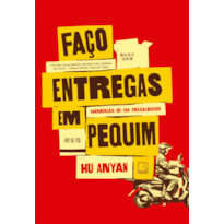 FAÇO ENTREGAS EM PEQUIM: MEMÓRIAS DE UM TRABALHADOR