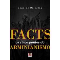 FACTS OS CINCO PONTOS DO ARMINIANISMO
