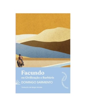 FACUNDO: OU CIVILIZAÇÃO E BARBÁRIE