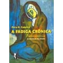 FADIGA CRONICA: A NEURASTENIA, AS DOENCAS DO SECULO
