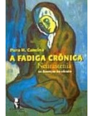 FADIGA CRONICA: A NEURASTENIA, AS DOENCAS DO SECULO