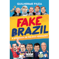 FAKE BRAZIL: A EPIDEMIA DE FALSAS VERDADES