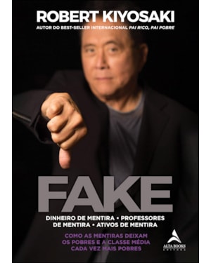 Fake: Dinheiro de mentira, professores de mentira, ativos de mentira: Como as mentiras deixam os pobres e a classe média cada vez mais pobres