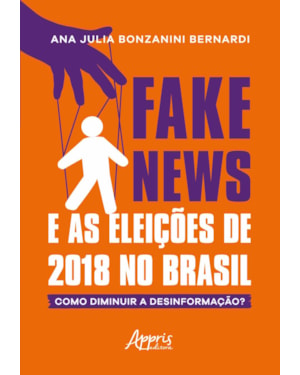 FAKE NEWS E AS ELEIÇÕES DE 2018 NO BRASIL: COMO DIMINUIR A DESINFORMAÇÃO?