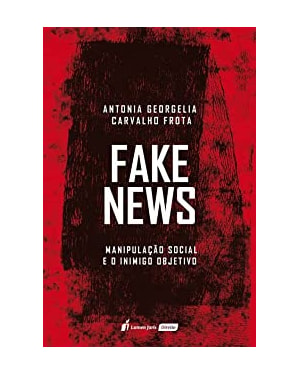 FAKE NEWS: MANIPULAÇÃO SOCIAL E O INIMIGO OBJETIVO
