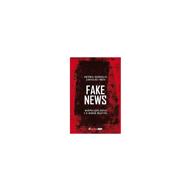 FAKE NEWS: MANIPULAÇÃO SOCIAL E O INIMIGO OBJETIVO