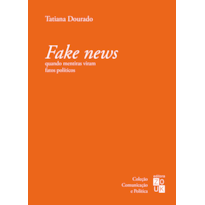 FAKE NEWS: QUANDO MENTIRAS VIRAM FATOS POLÍTICOS