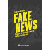 FAKE NEWS - QUANDO OS JORNAIS FINGEM FAZER JORNALISMO