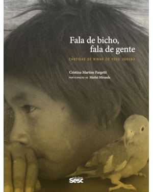 FALA DE BICHO, FALA DE GENTE: CANTIGAS DE NINAR DO POVO JURUNA