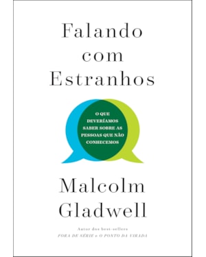 FALANDO COM ESTRANHOS: O QUE DEVERÍAMOS SABER SOBRE AS PESSOAS QUE NÃO CONHECEMOS