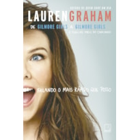 FALANDO O MAIS RÁPIDO QUE POSSO: DE GILMORE GIRLS A GILMORE GIRLS E TUDO NO MEIO DO CAMINHO: DE GILMORE GIRLS A GILMORE GIRLS E TUDO NO MEIO DO CAMINHO