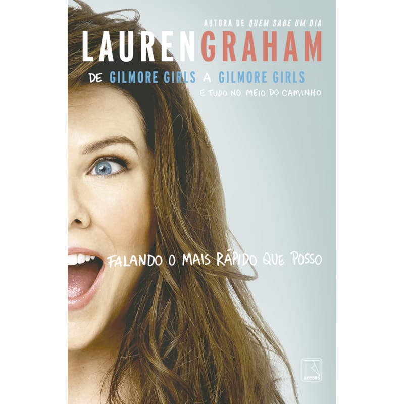 FALANDO O MAIS RÁPIDO QUE POSSO: DE GILMORE GIRLS A GILMORE GIRLS E TUDO NO MEIO DO CAMINHO: DE GILMORE GIRLS A GILMORE GIRLS E TUDO NO MEIO DO CAMINHO