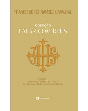 FALAR COM DEUS: VOLUME I - ADVENTO, NATAL, EPIFANIA, QUARESMA, SEMANA SANTA, PÁSCOA