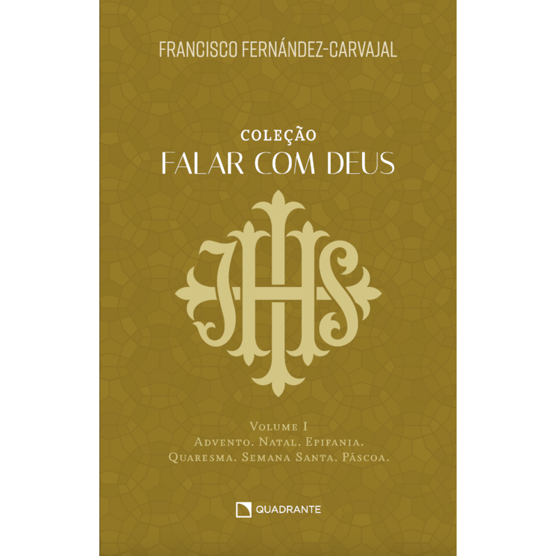 FALAR COM DEUS: VOLUME I - ADVENTO, NATAL, EPIFANIA, QUARESMA, SEMANA SANTA, PÁSCOA