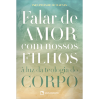 FALAR DE AMOR COM NOSSOS FILHOS: À LUZ DA TEOLOGIA DO CORPO