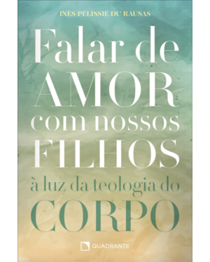 FALAR DE AMOR COM NOSSOS FILHOS: À LUZ DA TEOLOGIA DO CORPO