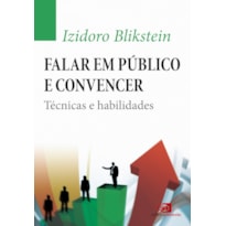 FALAR EM PÚBLICO E CONVENCER - TÉCNICAS E HABILIDADES