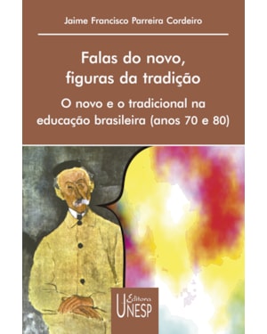 FALAS DO NOVO, FIGURAS DA TRADIÇÃO: O NOVO E O TRADICIONAL NA EDUCAÇÃO BRASILEIRA (ANOS 70 E 80)