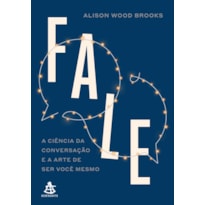 FALE: A CIÊNCIA DA CONVERSAÇÃO E A ARTE DE SER VOCÊ MESMO