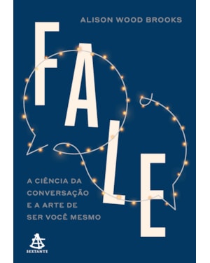 FALE: A CIÊNCIA DA CONVERSAÇÃO E A ARTE DE SER VOCÊ MESMO