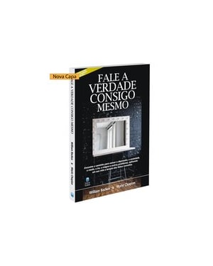 FALE A VERDADE CONSIGO MESMO: ENCONTRE O CAMINHO PARA VENCER A DEPRESSÃO, A ANSIEDADE, O MEDO, A IRA, A MÁGOA E OUTROS PROBLEMAS, APLICANDO EM SUA VIDA A TERAPIA DOS FALSO CONCEITOS.