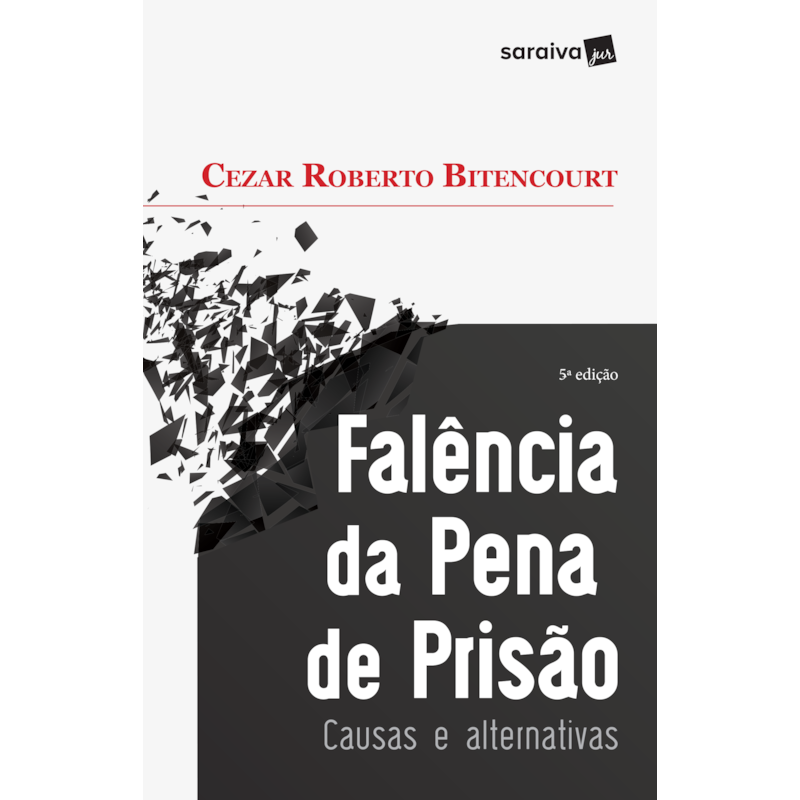 FALÊNCIA DA PENA DE PRISÃO - 5ª EDIÇÃO DE 2017: CAUSAS E ALTERNATIVAS
