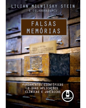 FALSAS MEMÓRIAS: FUNDAMENTOS CIENTÍFICOS E SUAS APLICAÇÕES CLÍNICAS E JURÍDICAS