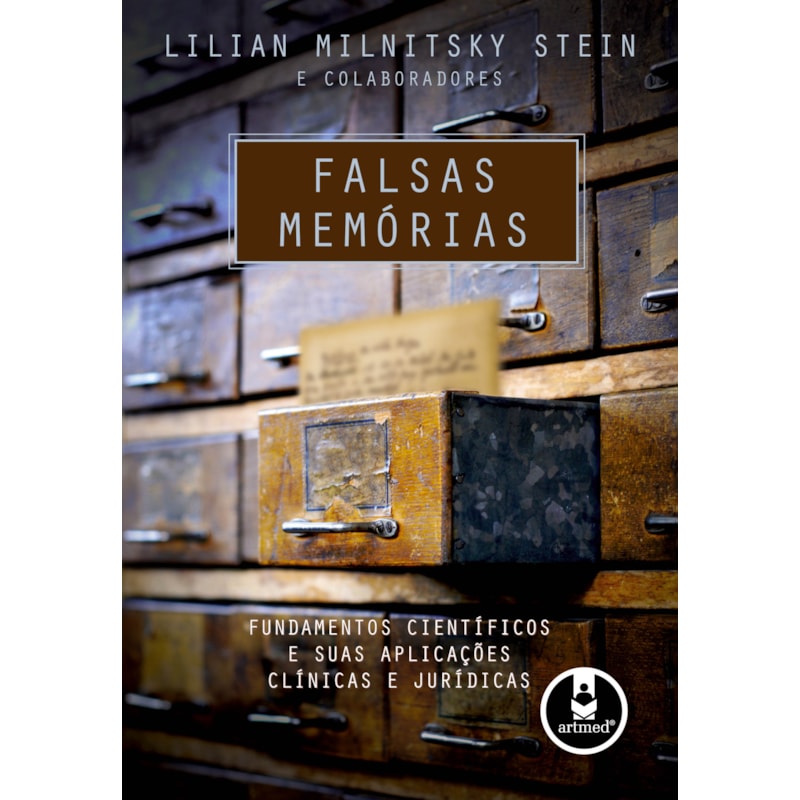 FALSAS MEMÓRIAS: FUNDAMENTOS CIENTÍFICOS E SUAS APLICAÇÕES CLÍNICAS E JURÍDICAS